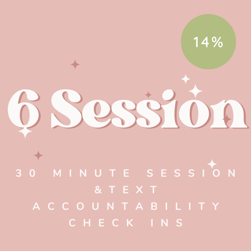 6*30-Minute Sessions Coaching Package & Text Accountability Check Ins